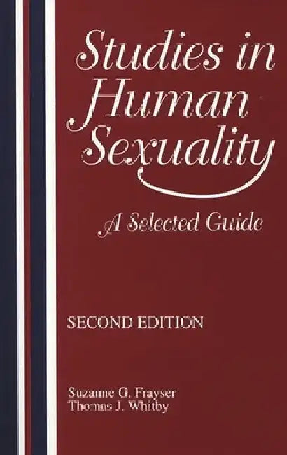 Studies in Human Sexuality: A Selected Guide by Suzanne G. Frayser