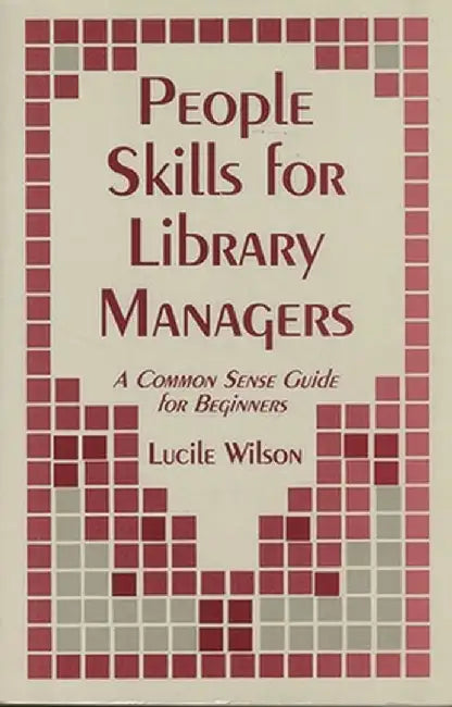 People Skills for Library Managers: A Common Sense Guide for Beginners by Lucile Wilson