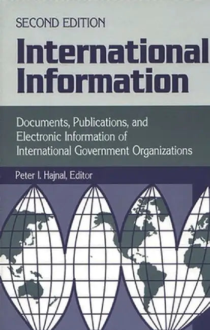 International Information: Documents, Publications, and Electronic Information of International Governmental Organizations Degreeslsecond Edition by Peter I. Hajnal