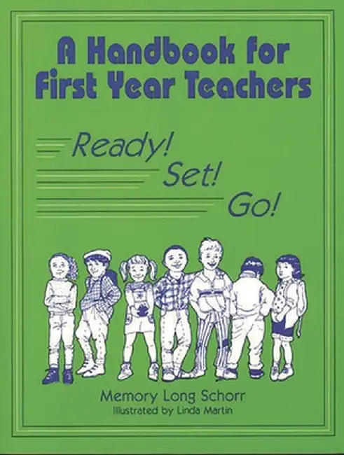 A Handbook for First Year Teachers: Ready, Set, Go! by Memory Long Schorr