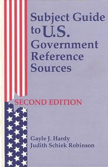 Subject Guide to U.S. Government Reference Sources by Gayle J. Hardy (Davis)