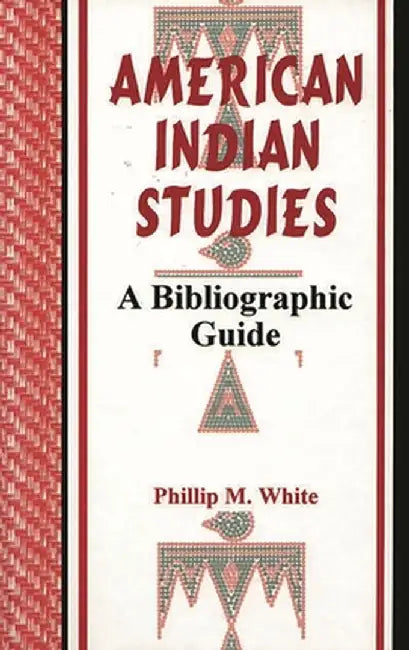 American Indian Studies: A Bibliographic Guide by Phillip M. White