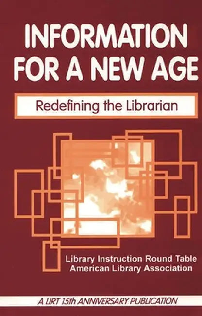 Information for a New Age: Redefining the Librarian by Library Instruction Round Table