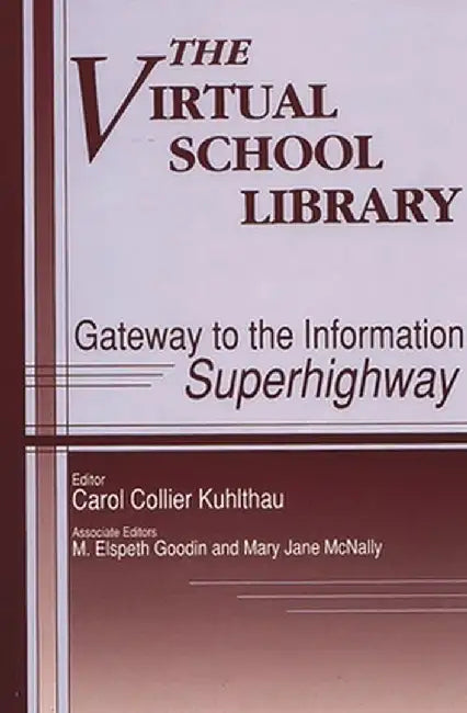 Virtual School Library: Gateways to the Information Superhighway by Carol Collier Kuhlthau