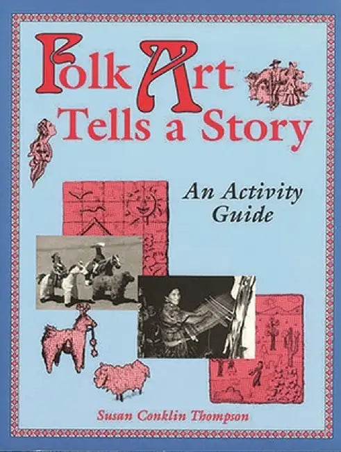 Folk Art Tells a Story: An Activity Guide by Susan Conklin Thompson