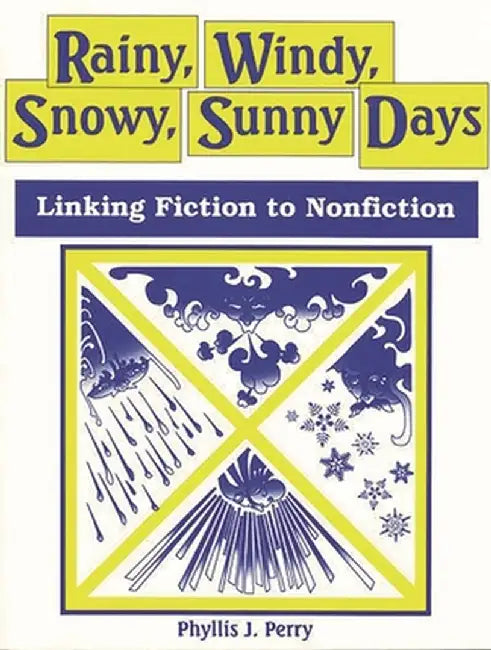 Rainy, Windy, Snowy, Sunny Days: Linking Fiction to Nonfiction by Phyllis J. Perry