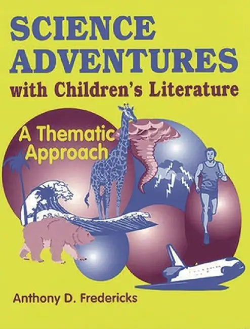 Science Adventures with Children's Literature: A Thematic Approach by Anthony D. Fredericks