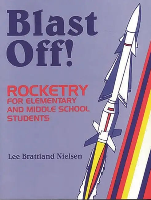 Blast Off!: Rocketry for Elementary and Middle School Students by Leona Nielsen