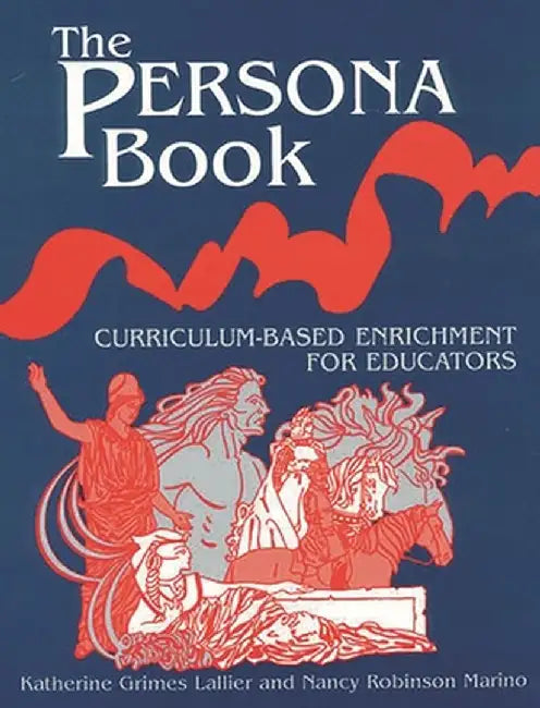 The Persona Book: Curriculum-Based Enrichment for Educators, History Through Role-Playing by Katherie Lallier