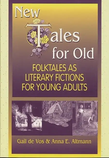 New Tales for Old: Folktales as Literary Fictions for Young Adults by Gail De Vos