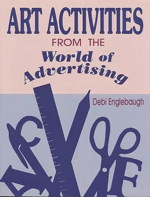 Art Activities from the World of Advertising by Debi Englebaugh