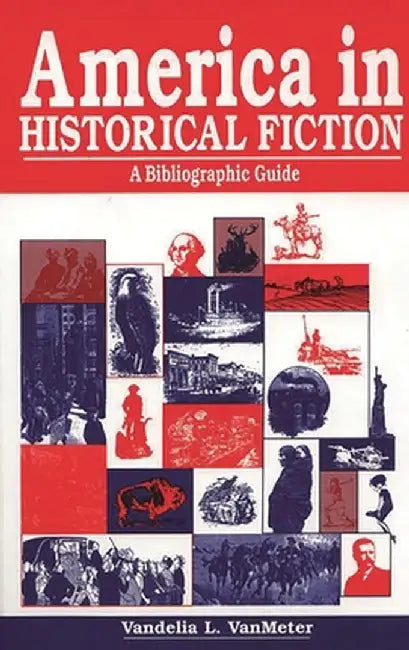 America in Historical Fiction: A Bibliographic Guide by Vandelia L. Van Meter