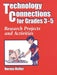 Technology Connections for Grades 3-5: Research Projects and Activities by Norma Heller
