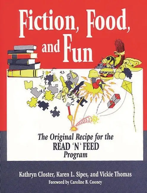 Fiction, Food, and Fun: The Original Recipe for the Read 'n' Feed Program by Kathryn Closter