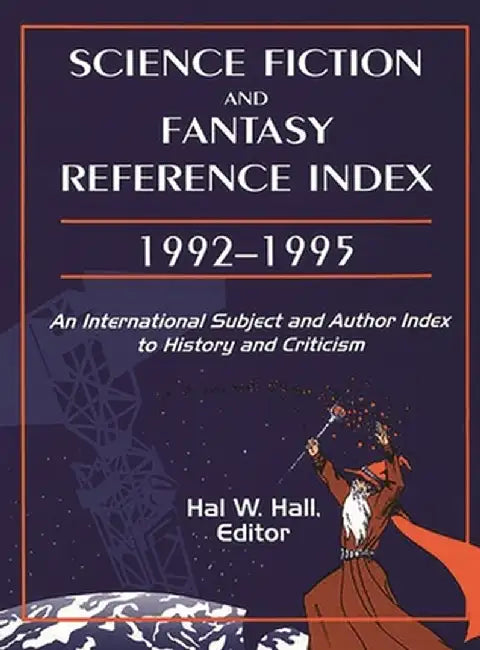 Science Fiction and Fantasy Reference Index, 19921995: An International Subject and Author Index to History and Criticism by Hal Hall