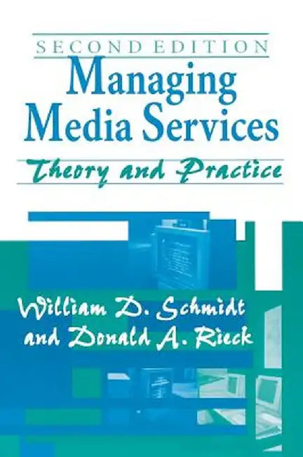 Managing Media Services: Theory and Practice, 2nd Edition by William D. Schmidt