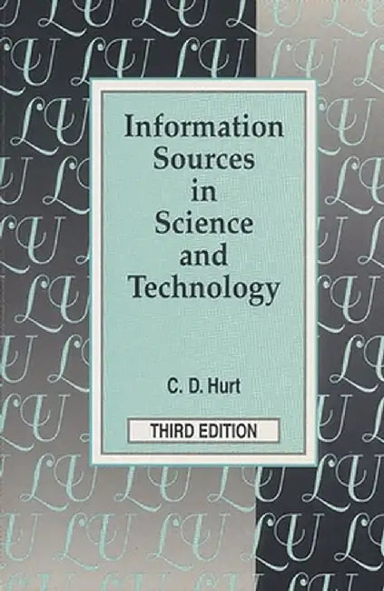 Information Sources in Science and Technology: Third Edition by C. D. Hurt
