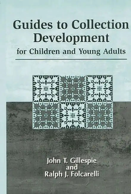 Guides to Collection Development for Children and Young Adults by John Thomas Gillespie