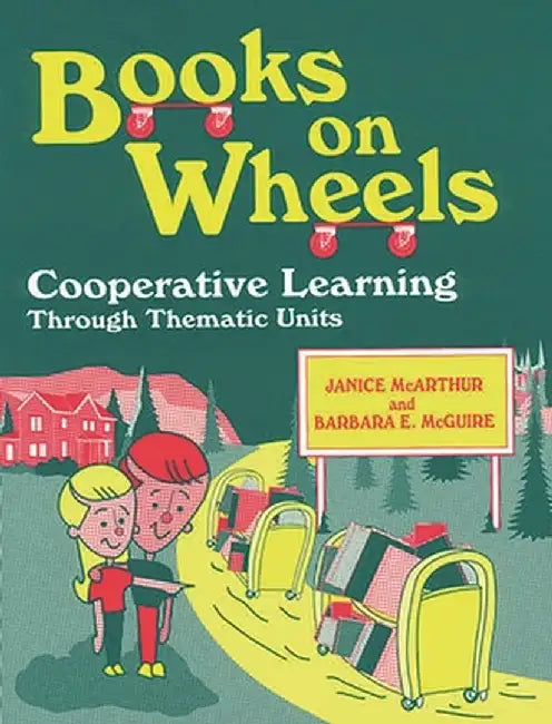 Books on Wheels: Cooperative Learning Through Thematic Units by Janice McArthur