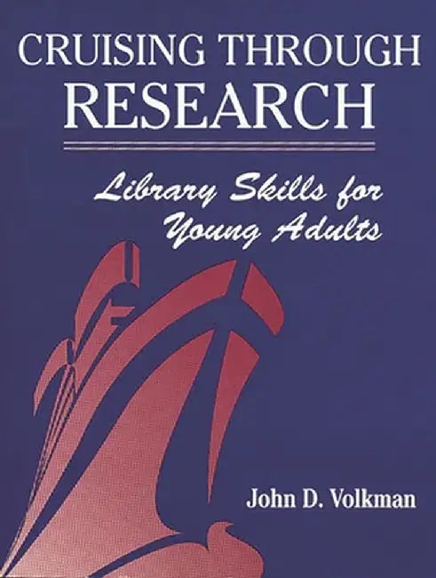 Cruising Through Research: Library Skills for Young Adults by John D. Volkman