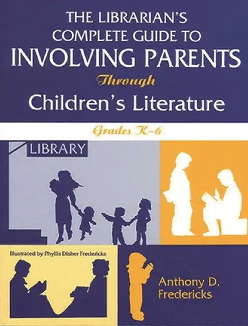 Librarian's Complete Guide to Involving Parents Through Children's Literature: Grades K-6 by Anthony D. Fredericks