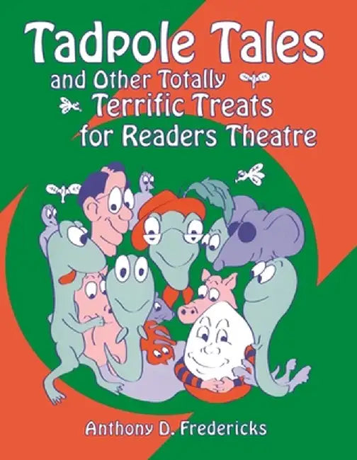 Tadpole Tales and Other Totally Terrific Treats for Readers Theatre by Anthony D. Fredericks