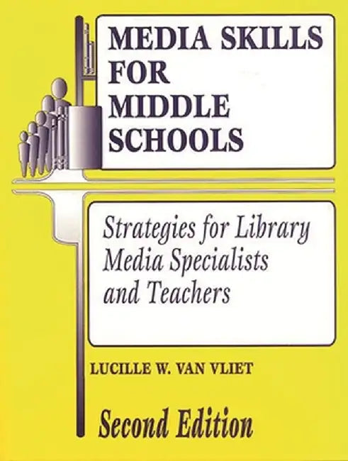 Media Skills for Middle Schools: Strategies for Library Media Specialists and Teachers, 2nd Edition by Lucille W. Van Vliet