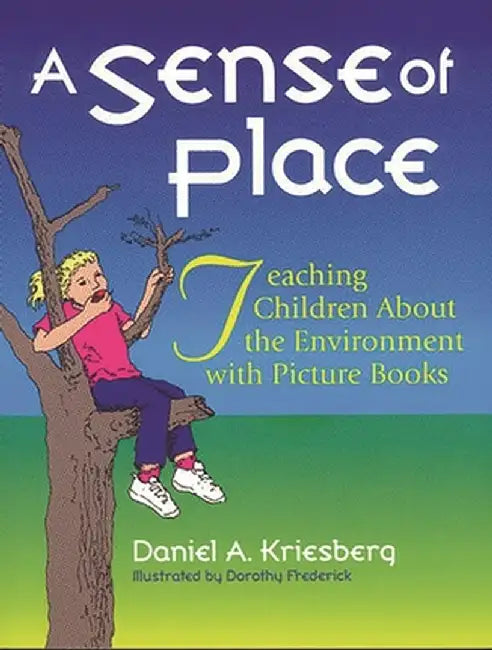 A Sense of Place: Teaching Children about the Environment with Picture Books by Daniel A. Kriesberg