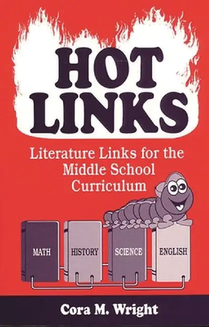 Hot Links: Literature Links for the Middle School Curriculum by Cora M. Wright