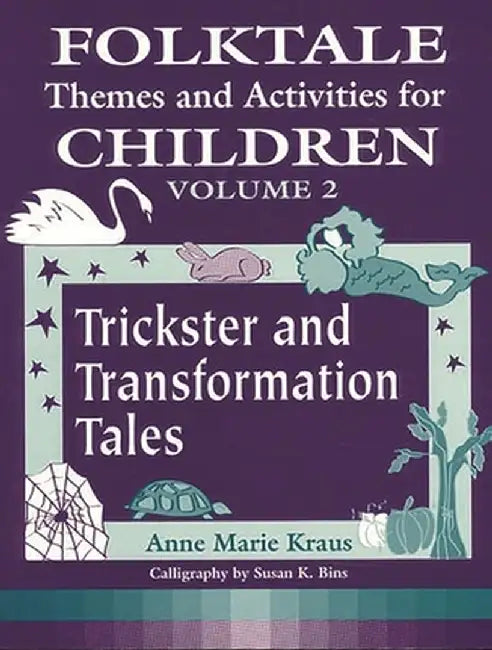 Folktale Themes and Activities for Children, Volume 2: Trickster and Transformation Tales by Anne Kraus