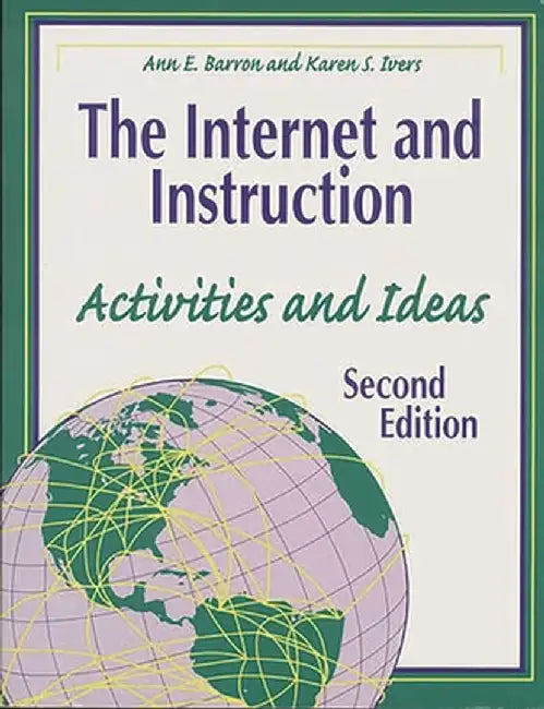 The Internet and Instruction: Activities and Ideas Second Edition by Ann E. Barron
