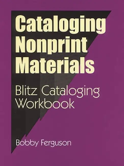 Cataloging Nonprint Materials: Blitz Cataloging Workbook by Bobby Ferguson