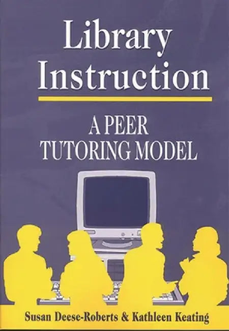 Library Instruction: A Peer Tutoring Model by Susan Deese-Roberts