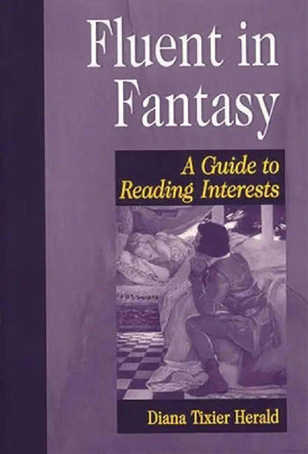 Fluent in Fantasy: A Guide to Reading Interests by Diana Tixier Herald