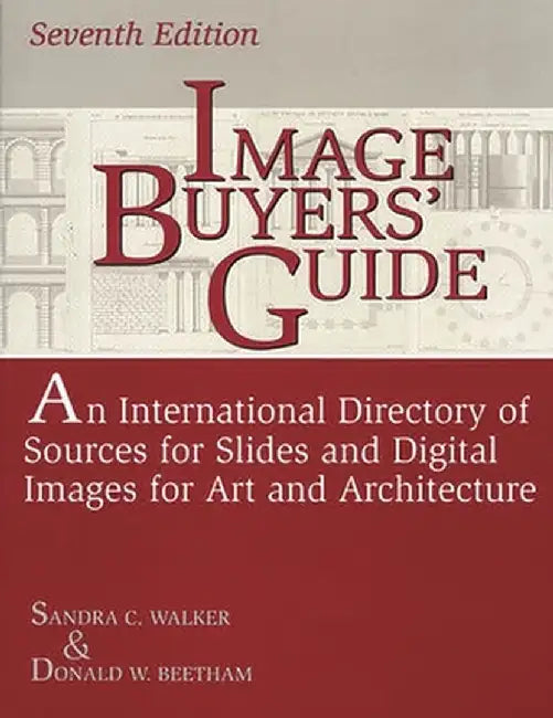 Image Buyers' Guide: An International Directory of Sources for Slides and Digital Images for Art and Architecture Degreeslseventh Edition by Donald Beetham