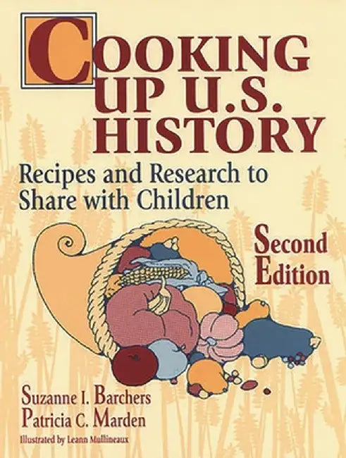 Cooking Up U.S. History: Recipes and Research to Share with Children, 2nd Edition by Suzanne I. Barchers