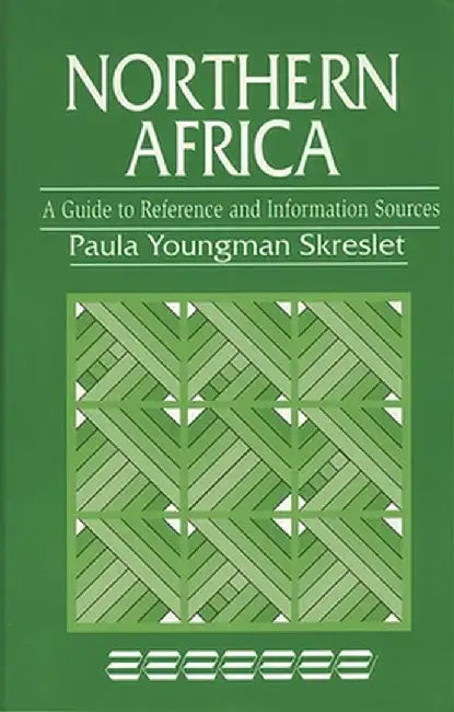 Northern Africa: A Guide to Reference and Information Sources by Paula Youngman Skreslet