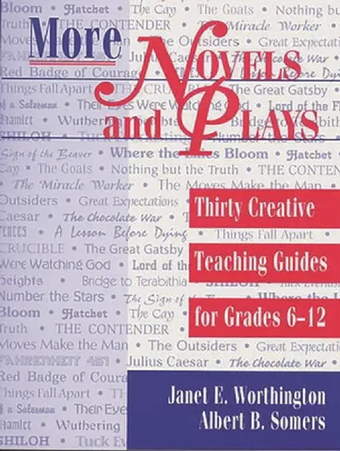 More Novels and Plays: Thirty Creative Teaching Guides for Grades 612 by Albert B. Somers