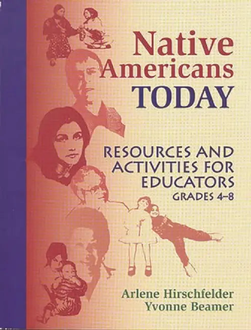 Native Americans Today: Resources and Activities for Educators, Grades 4-8 by Arlene Hirschfelder