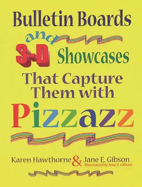 Bulletin Boards and 3-D Showcases That Capture Them with Pizzazz by Jane E. Gibson