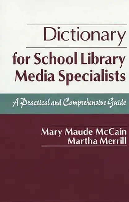Dictionary for School Library Media Specialists: A Practical and Comprehensive Guide by Mary Maude McCain