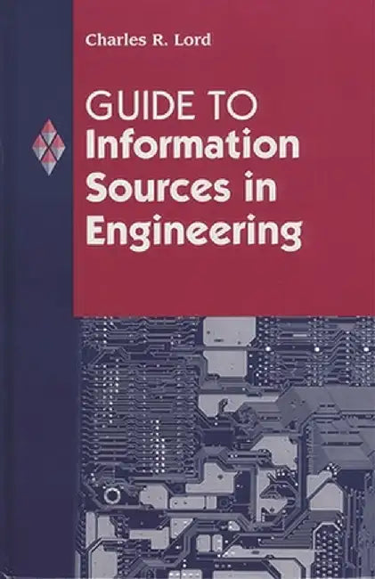 Guide to Information Sources in Engineering by Charles Lord