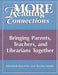 More Reading Connections: Bringing Parents, Teachers, and Librarians Together by Elizabeth Knowles