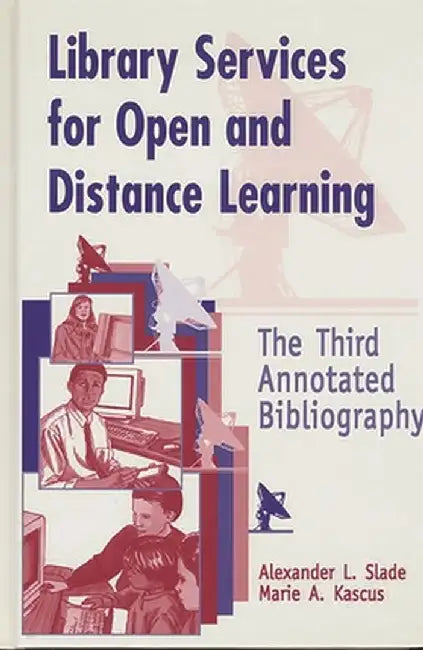 Library Services for Open and Distance Learning: The Third Annotated Bibliography by Alexander Slade