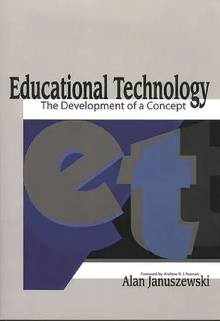 Educational Technology: The Development of a Concept by Alan Januszewski