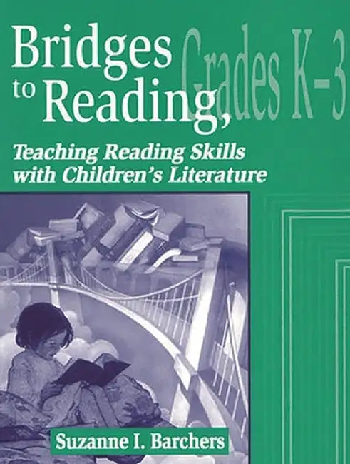 Bridges to Reading, K-3: Teaching Reading Skills with Children's Literature by Suzanne I. Barchers