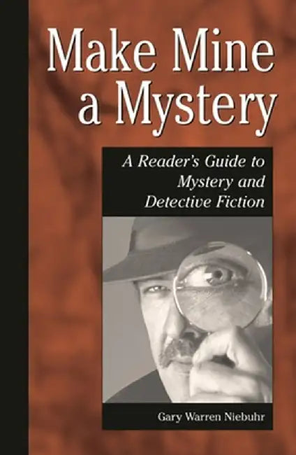 Make Mine a Mystery: A Reader's Guide to Mystery and Detective Fiction by Gary Warren Niebuhr