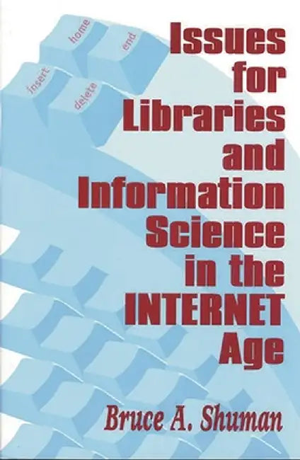 Issues for Libraries and Information Science in the Internet Age by Bruce A. Shuman