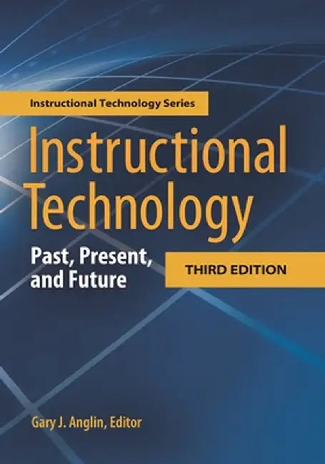 Instructional Technology: Past, Present, and Future, 3rd Edition by Gary Anglin