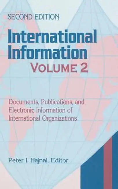 International Information: Documents, Publications, and Electronic Information of International Organizations by Peter I. Hajnal